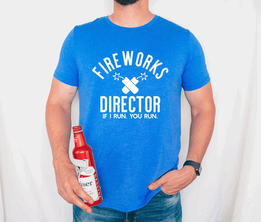 Fireworks Director If I Run You Run- 4th of July T-Shirt